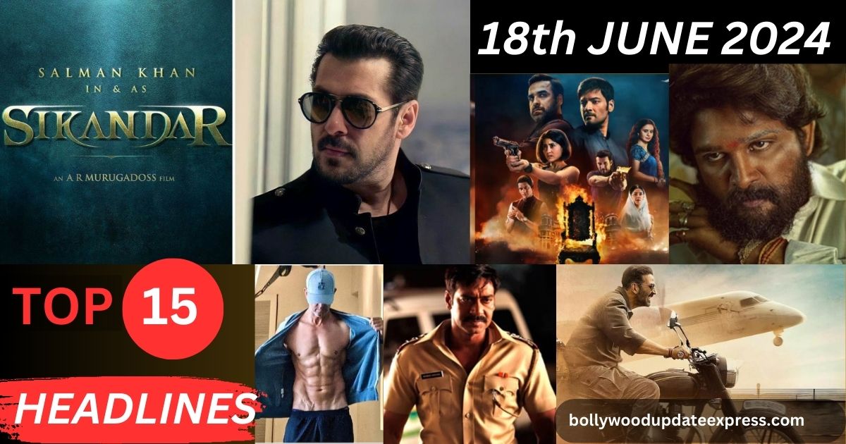 Top 15 Big News of Bollywood | 18th JUNE 2024