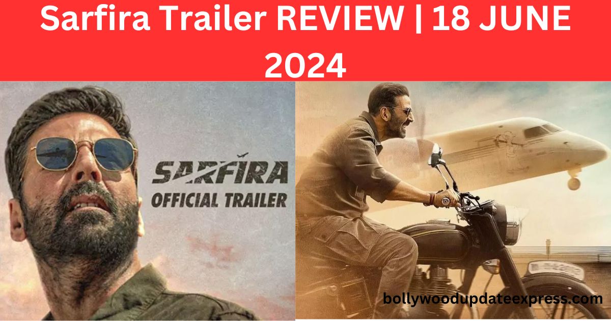 Sarfira Trailer REVIEW | 18 JUNE 2024